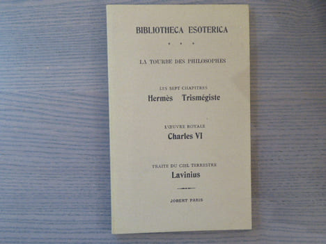 La tourbe des philosophes - Les sept chapitres Hermès Trismégiste - L'oeuvre royale Charles VI - Traité du ciel terrestre Lavinius.. ALCHIMIE