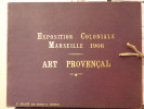 EXPOSITION COLONIALE Marseille 1906. ART PROVENCAL.. EXPOSITION COLONIALE