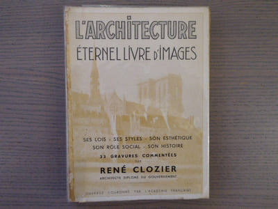 L'ARCHITECTURE. ETERNEL LIVRE D'IMAGES. Ses lois - Ses styles - Son esthetique - Son rôle social - Son histoire.