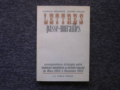 LETTRES PASSE-MURAILLES. Coorespondance échangée entre Charles MAURRAS et Xavier VALLAT de mars 1950 à novembre 1952.