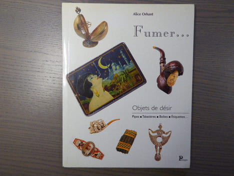 FUMER. Objets De Désir : Pipes, Tabatières, Boîtes, Etiquettes.. ORHANT Alice