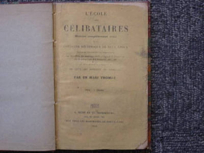 L'école des célibataires. Histoire complètement vraie de la conduite réciproque de deux époux suivie de considérations importantes sur les effets du mariage civil à l'egard de l'homme, sur l'abolition du divorce, le caractère des femmes, etc., etc. Le tou