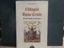 L'Utopie Rose-Croix, du XVIIe siècle à nos jours.. VANLOO Robert