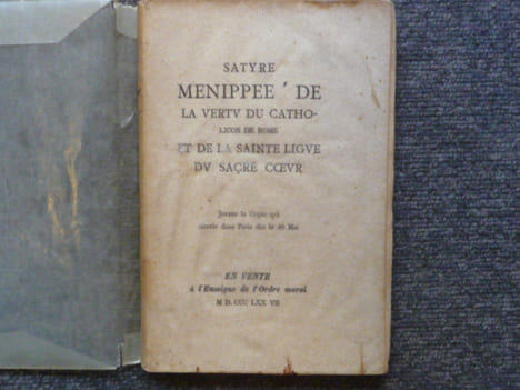SATYRE MENIPPEE de la vertu du Catholicon de Rome et de la Sainte Ligue du Sacré Coeur. Jouxte la copie qui circule à Paris dès le 16 mai.. SATYRE ...