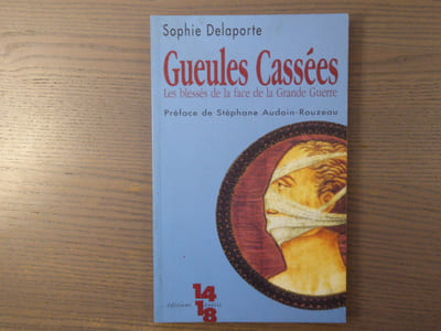 GUEULES CASSEES. Les blessés de la face de la Grande Guerre. Préface de Stéphane Audoin-Rouzeau.