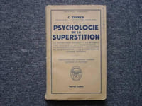 PSYCHOLOGIE DE LA SUPERSTITION. La superstition magique - La superstition mystique - Les pressentiments - Superstition et population - Géographie de la superstition - La superstition et l'homme moderne.