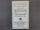Dictionnaire hermétique contenant l'explication des termes, fables, énigmes, emblèmes et manière de parler des vrais philosophes, par un amateur de la ...