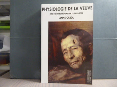PHYSIOLOGIE DE LA VEUVE. Une histoire médicale de la guillotine.