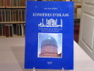 Lumières d'Islam. Institutions, art et spiritualité dans la cité musulmane.. MICHON Jean-Louis