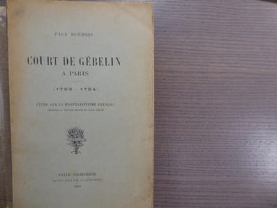 Court de Gébelin à Paris ( 1763-1784 ). Etude sur le Protestantisme français pendant la seconde moitié du XVIIIe siècle.