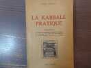 LA KABBALE PRATIQUE. Introduction à l'étude de la Kabbale, mystique et pratique, et à la mise en action de ses Traditions et de ses Symboles, en vue ...