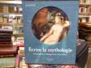 ECRIRE LA MYTHOLOGIE. D'HOMERE à Marguerite YOURCENAR.. HENIN Emmanuelle