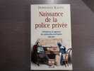Naissance de la police privée. Détectives et agences de recherches en France. 1832-1942.. KALIFA Dominique
