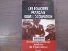 Les policiers fran&ccedil;ais sous l'occupation. D'apr&egrave;s les archives in&eacute;dites de l'&eacute;puraion.. BERLIERE Jean-Marc Et CHABRUN Laurent