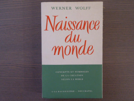 NAISSANCE DU MONDE - Concepts et symboles de la création selon la Bible.. WOLFF Werner