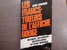 Les Francs-Tireurs de l'Affiche ROUGE. Une enquête ... des révélations... des vérités inédites sur l'Affaire Manouchian.. TCHAKARIAN Arsène