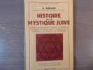 Histoire de la Mystique Juive. Aspects Mystiques de la Bible - Haggada, Allégorie et Apocalypse - Origine de la Kabbale - Le Zohar - Le Hassidisme.. ...