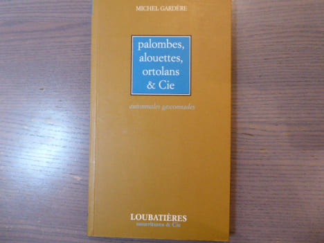 Palombes, alouettes, ortolans & Cie.. GARDERE Michel
