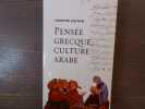 Pensée grecque, culture arabe. Le mouvement de tradition gréco-arabe à Bagdad et la société abbasside primitive.. GUTAS Dimitri