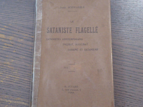 LE SATANISTE FLAGELLE. Satanistes contemporains incubât, succubat, sadisme et satanisme.. SCHWAEBLE René