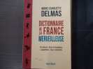 Dictionnaire de la France merveilleuse. Surnaturel - &ecirc;tres fantastiques - apparitions - lieux enchant&eacute;s.. DELMAS Marie-Charlotte