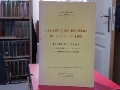 La langue des pêcheurs du Golfe du Lion. Introduction. I: L'Homme et la Mer. II: Dialectologie côtière.