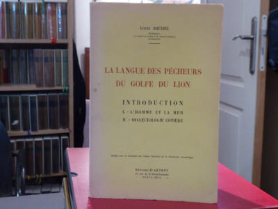 La langue des pêcheurs du Golfe du Lion. Introduction. I: L'Homme et la Mer. II: Dialectologie côtière.