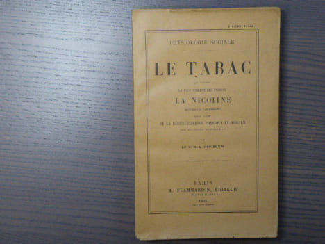 Physiologie sociale. LE TABAC qui contient le plus violent des poisons, LA NICOTINE, abrège-t-il l'existence? Est-il cause de la dégénérescence ...