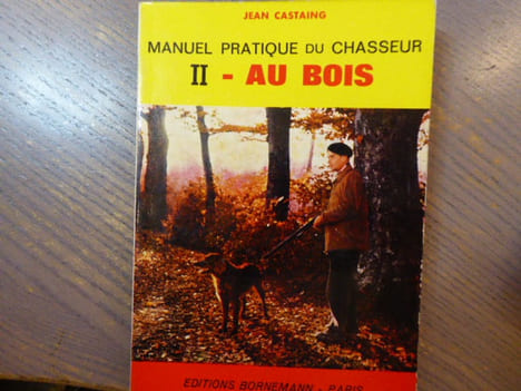 MANUEL PRATIQUE DU CHASSEUR. Tome 2. Au bois... CASTAING Jean
