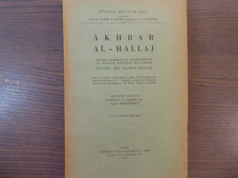 AKHBAR AL-HALLAJ. Recueil d'oraisons et d'exhortations du martyr mystique de l'islam HUSAYN IBN MANSUR HALLAJ.. HUSAYN IBN MANSUR HALLAJ - MASSIGNON ...