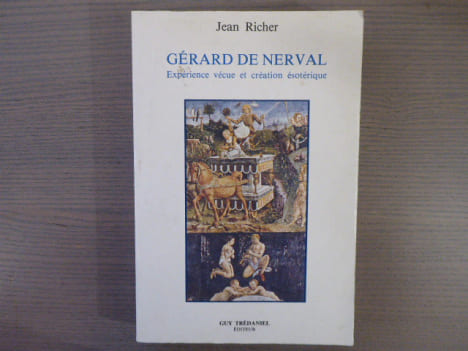 Gérard DE NERVAL. Expérience vécue et création ésotérique.. RICHER Jean