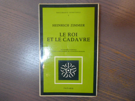 Le Roi et le cadavre. Les Mythes essentiels pour la reconquête de l'intégrité humaine.. ZIMMER Heinrich