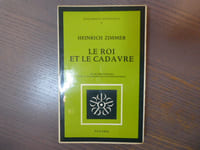 Le Roi et le cadavre. Les Mythes essentiels pour la reconquête de l'intégrité humaine.