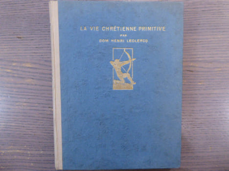 La Vie Chrétienne Primitive.. LECLERCQ Dom Henri