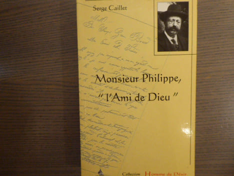 Monsieur Philippe, "l'Ami de Dieu".. CAILLET Serge