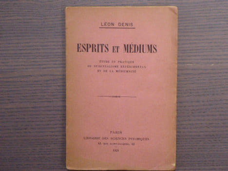 ESPRITS et MEDIUMS. . Etude et pratique du spiritualisme expérimental et de la médiumnité.. DENIS Léon