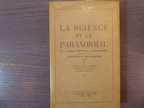 La SCIENCE et le PARANORMAL. Le 1er Colloque international de Parapsychologie ( Utrecht 1953 ) - Les Entretiens de Saint-Paul-De-Vence ( 1954 ).. ...