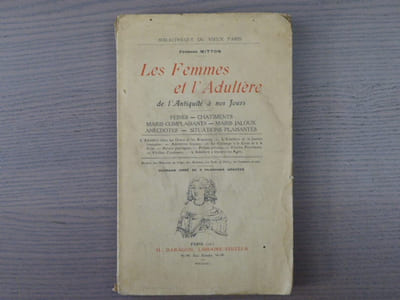 Les Femmes et l'Adultère de l'antiquité à nos jours. Peines - Châtiments - Maris complaisants - Maris jaloux - Anecdotes - Situations plaisantes.