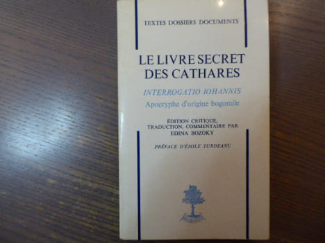 Le Livre Secret des CATHARES. "Interrogatio Iohannis" Apocryphe d'origine bogomile, edition critique, traduction, commentaire.. BOZOKY Edina