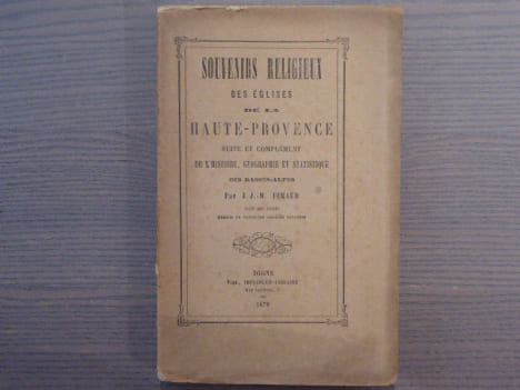 Souvenirs religieux des églises de la Haute-Provence. Suite et complément Histoire, Géographie et Statistique du Département des Basses-Alpes.. FERAUD ...