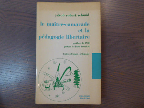 Le Maître-camarade et la pédagogie libertaire.. SCHMID Jakob Robert