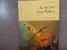 Le myst&egrave;re Jean-Robert.. VALLIER Pierre - CHABOUD Jack