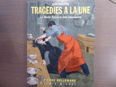 Tragédies à la une. La belle Epoque des assasins.