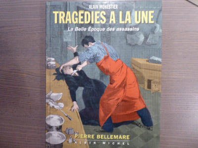 Tragédies à la une. La belle Epoque des assasins.
