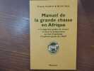 Manuel de la grande chasse en Afrique à l'usage des guides de chasse et pour la préparation au test d'aptitude d'aspirant-guide de l'ACP.. MAES Franck ...