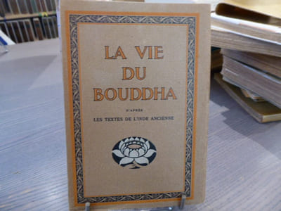 LA VIE DU BOUDDHA d'après les textes de l'Inde ancienne.