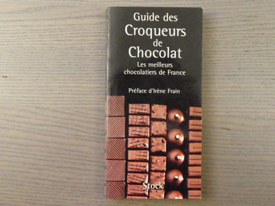 Guide des croqueurs de chocolat. - Les meilleurs chocolatiers de France.