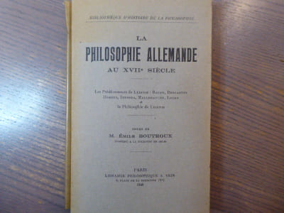 La Philosophie Allemande au XVIIe siècle. Les Prédécesseurs de LEIBNIZ : Bacon, Descartes Hobbes, Spinoza, Malebranche, Locke, et la Philosophie de LEIBNIZ.