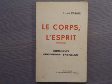 LE CORPS ET L'ESPRIT. Compléments d'enseignement spiritualiste.. GONZALES Georges