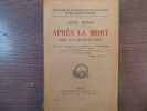 APRES LA MORT. Exposé de la doctrine des esprits solution scientifique et rationnelle des problèmes de la vie et de la mort nature et destinée de ...